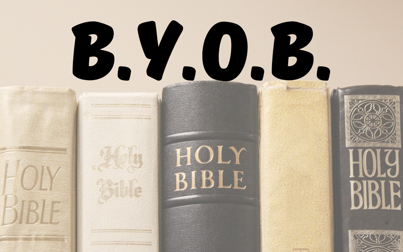 BYOB – Bring Your Own Bible