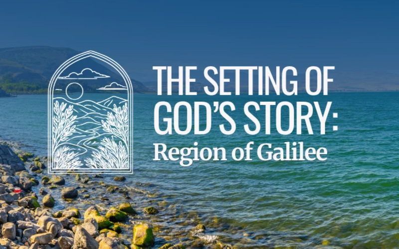 The Setting of God's Story: Region of Galilee